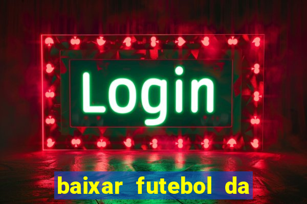 baixar futebol da hora 3.7 atualizado